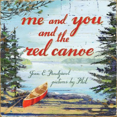 Me and You and the Red Canoe - by  Jean E Pendziwol (Hardcover)