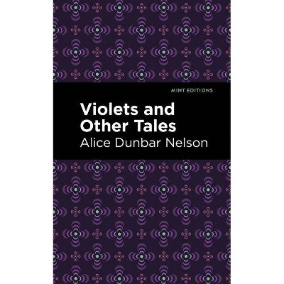 Violets and Other Tales - (Mint Editions) by  Alice Dunbar Nelson (Paperback)