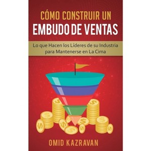 Cómo Construir Un Embudo De Ventas - by  Omid Kazravan (Paperback) - 1 of 1