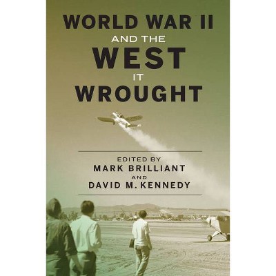 World War II and the West It Wrought - by  Mark Brilliant & David M Kennedy (Paperback)