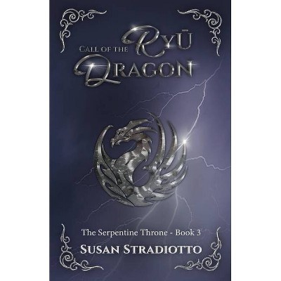 Call of the Ryū Dragon - (The Serpentine Throne) by  Susan Stradiotto (Paperback)