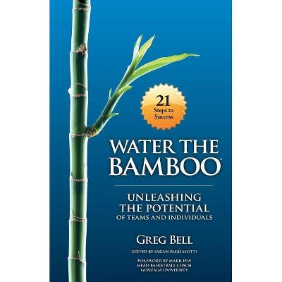 Water The Bamboo - by  Greg Bell (Paperback)