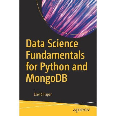 Data Science Fundamentals for Python and Mongodb - by  David Paper (Paperback)