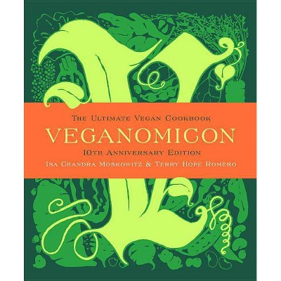 Veganomicon (10th Anniversary Edition) - by  Isa Chandra Moskowitz & Terry Hope Romero (Hardcover)