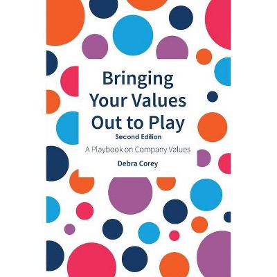 Bringing Your Values Out to Play - 2nd Edition by  Debra Corey (Paperback)