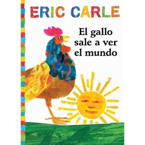 El Gallo Sale A Ver el Mundo - (World of Eric Carle) by  Eric Carle (Paperback) - 1 of 1