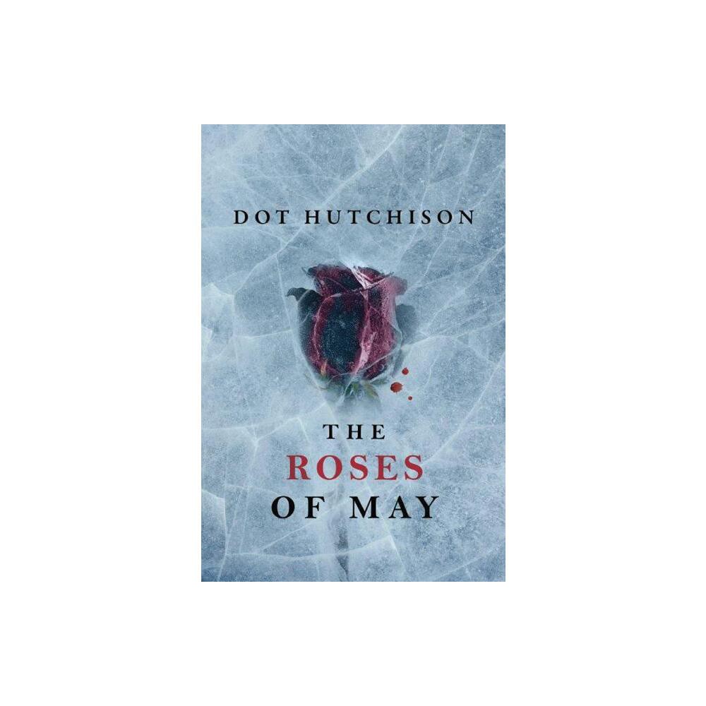 The Roses of May - (Collector) by Dot Hutchison (Paperback)