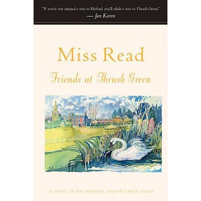 Friends at Thrush Green - (Miss Read (Paperback)) by  Read (Paperback)