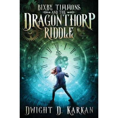 Bixby Timmons and the Dragonthorp Riddle - by  Dwight D Karkan (Paperback)