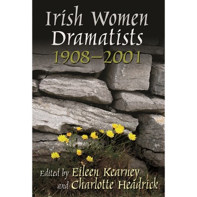 Irish Women Dramatists - (Irish Studies) Annotated by  Eileen Kearney & Charlotte Headrick (Paperback)