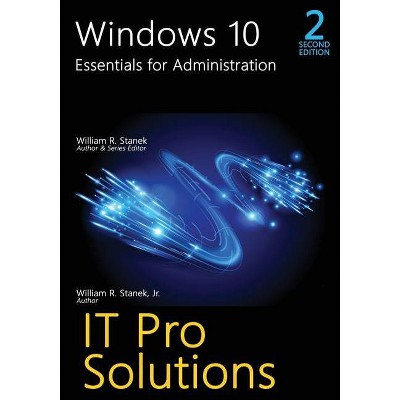 Windows 10, Essentials for Administration, 2nd Edition - (It Pro Solutions) by  William R Stanek & William R Stanek (Paperback)