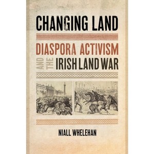Changing Land - (The Glucksman Irish Diaspora) by  Niall Whelehan (Hardcover) - 1 of 1