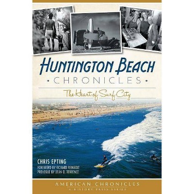 Huntington Beach Chronicles - (American Chronicles (History Press)) by Chris Epting (Paperback)