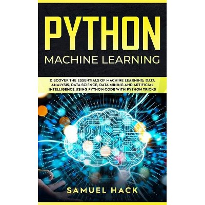 Python Machine Learning - by  Samuel Hack (Hardcover)