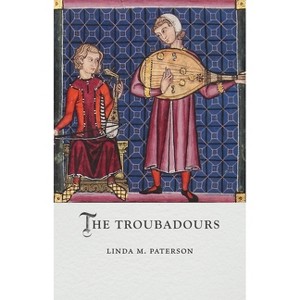 The Troubadours - (Medieval Lives) by  Linda M Paterson (Hardcover) - 1 of 1