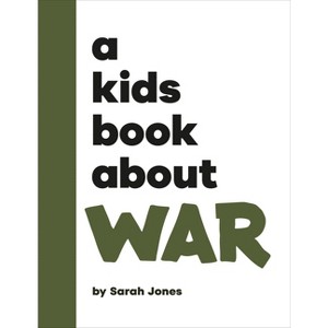 A Kids Book about War - by  Sarah Jones (Hardcover) - 1 of 1