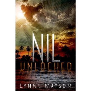 Nil Unlocked - by  Lynne Matson (Paperback) - 1 of 1