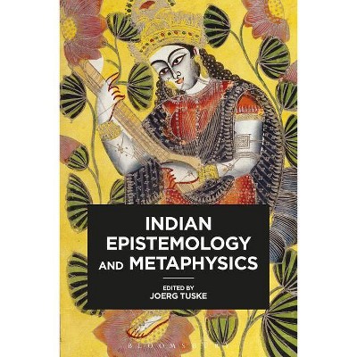 Indian Epistemology and Metaphysics - by  Joerg Tuske (Paperback)