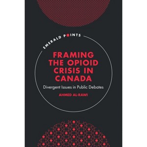 Framing the Opioid Crisis in Canada - (Emerald Points) by  Ahmed Al-Rawi (Hardcover) - 1 of 1