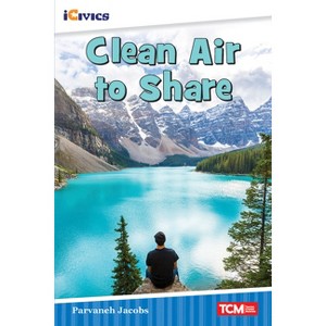Clean Air to Share - (Icivics) by  Parvaneh Jacobs (Paperback) - 1 of 1