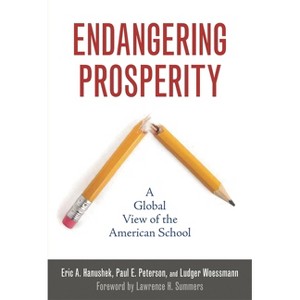 Endangering Prosperity - by  Eric A Hanushek & Paul E Peterson & Ludger Woessmann (Paperback) - 1 of 1