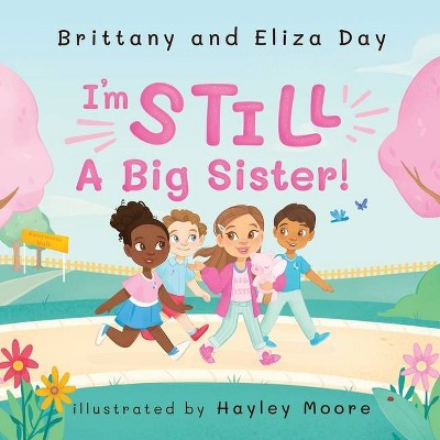 I'm Still A Big Sister! - by  Brittany Day (Paperback)