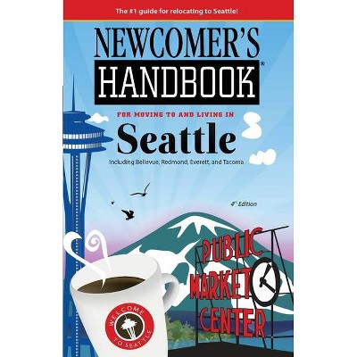 Newcomer's Handbook for Moving To and Living In Seattle - 4th Edition by  First Books & Monique Vescia (Paperback)