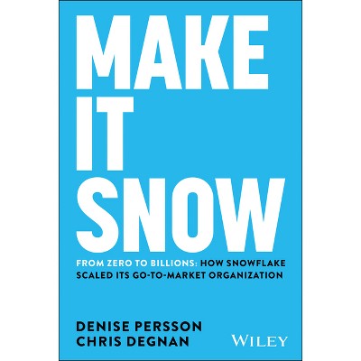 Make It Snow: From Zero to Billions - by  Denise Persson & Chris Degnan (Hardcover)