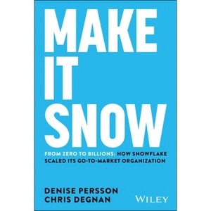 Make It Snow: From Zero to Billions - by  Denise Persson & Chris Degnan (Hardcover) - 1 of 1