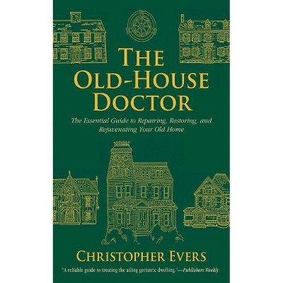 The Old-House Doctor - by  Christopher Evers (Paperback)