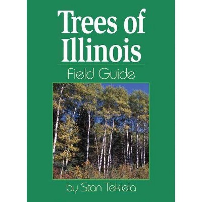 Trees of Illinois Field Guide - (Tree Identification Guides) by  Stan Tekiela (Paperback)