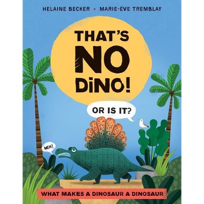 That's No Dino! - by  Helaine Becker (Hardcover)