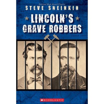 Lincoln's Grave Robbers (Scholastic Focus) - by  Steve Sheinkin (Paperback)