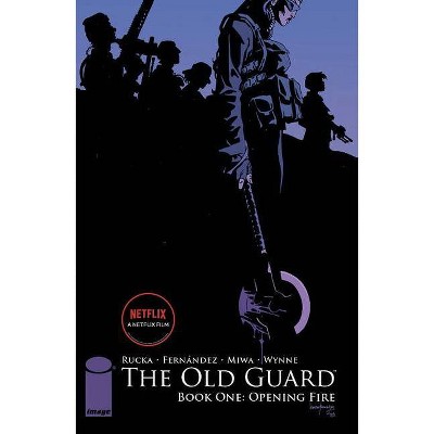 The Old Guard Book One: Opening Fire - by  Greg Rucka (Paperback)