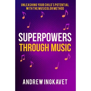 Superpowers Through Music - by  Andrew Ingkavet (Paperback) - 1 of 1