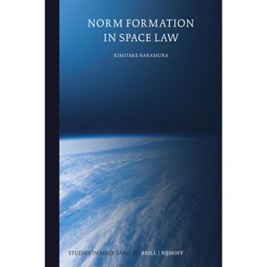 Norm Formation in Space Law - (Studies in Space Law) by  Kimitake Nakamura (Hardcover) - 1 of 1