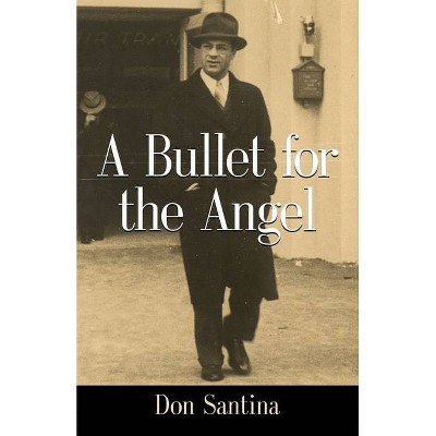 A Bullet for the Angel - by  Don Santina (Paperback)