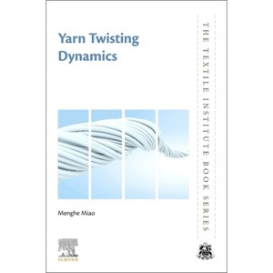 Yarn Twisting Dynamics - (Textile Institute Book) by  Menghe Miao (Paperback) - 1 of 1