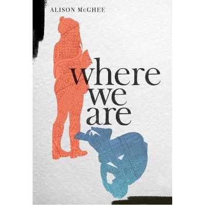 Where We Are - by  Alison McGhee (Hardcover)