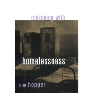 Reckoning with Homelessness - (Anthropology of Contemporary Issues) by  Kim Hopper (Paperback) - 1 of 1