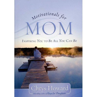 Motivationals for Mom - by  Chrys Howard (Paperback)