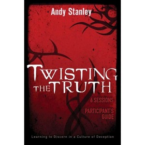 Twisting the Truth Bible Study Participant's Guide - by  Andy Stanley (Paperback) - 1 of 1