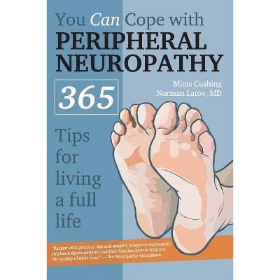 You Can Cope with Peripheral Neuropathy - by  Mims Cushing & Norman Latov (Paperback)