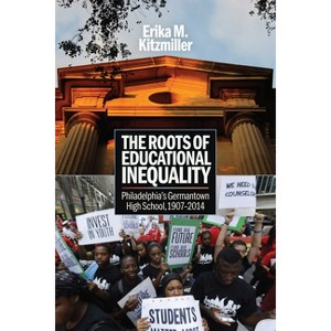 The Roots of Educational Inequality - by  Erika M Kitzmiller (Hardcover) - 1 of 1