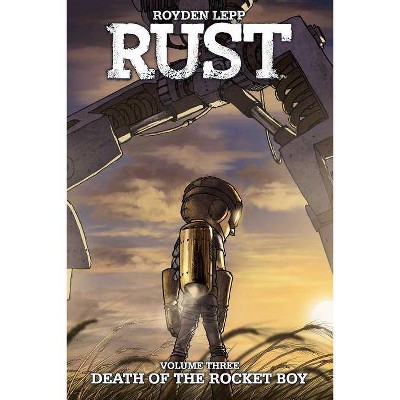 Rust Vol. 3: Death of the Rocket Boy, 3 - by  Royden Lepp (Paperback)