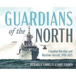Guardians of the North - by  Richard H Gimblett & Karl Gagnon (Hardcover) - 1 of 1