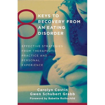 8 Keys to Recovery from an Eating Disorder - (8 Keys to Mental Health) by  Carolyn Costin & Gwen Schubert Grabb (Paperback)