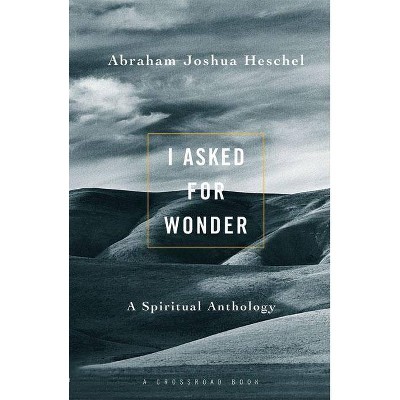 I Asked for Wonder - (I Asked for Wonder Ppr) by  Abraham Joshua Heschel (Paperback)