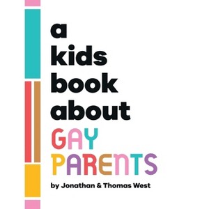 A Kids Book About Gay Parents - by  Jonathan And Thomas West (Hardcover) - 1 of 1