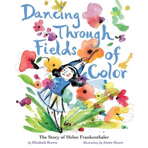 Dancing Through Fields of Color - by  Elizabeth Brown (Hardcover) - 1 of 1